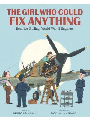 The Girl Who Could Fix Anything Beatrice Shilling, World War II Engineer