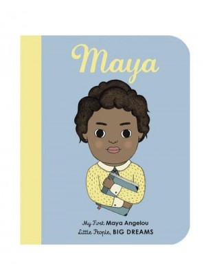 Maya My First Maya Angelou - Little People, Big Dreams