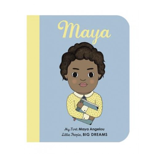 Maya My First Maya Angelou - Little People, Big Dreams
