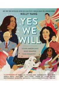 Yes We Will Asian Americans Who Shaped This Country