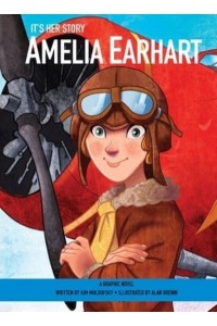 Amelia Earhart A Graphic Novel - It's Her Story
