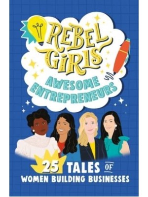 Rebel Girls Awesome Entrepreneurs 25 Tales of Women Building Businesses - Rebel Girls Minis