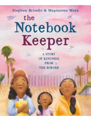 The Notebook Keeper A Story of Kindness from the Border
