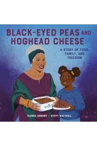 Black-Eyed Peas and Hoghead Cheese A Story of Food, Family, and Freedom