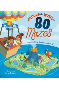 Around the World in 80 Mazes Fantastic Mazes, Fun Facts, and More!