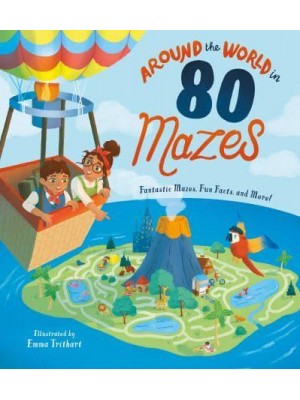 Around the World in 80 Mazes Fantastic Mazes, Fun Facts, and More!