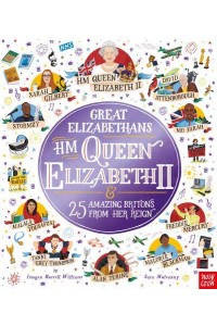 Great Elizabethans HM Queen Elizabeth II & 25 Amazing Britons from Her Reign - Inspiring Lives