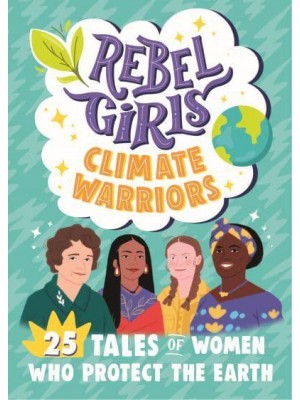 Rebel Girls Climate Warriors 25 Tales of Women Who Protect the Earth - Rebel Girls Minis