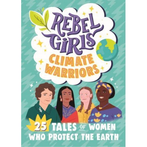 Rebel Girls Climate Warriors 25 Tales of Women Who Protect the Earth - Rebel Girls Minis