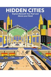 Hidden Cities Explore Beneath Your Feet and Above Your Head
