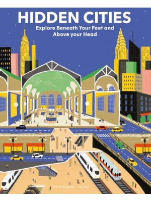 Hidden Cities Explore Beneath Your Feet and Above Your Head