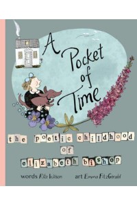 A Pocket of Time The Poetic Childhood of Elizabeth Bishop