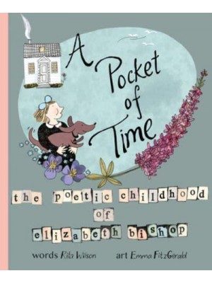 A Pocket of Time The Poetic Childhood of Elizabeth Bishop