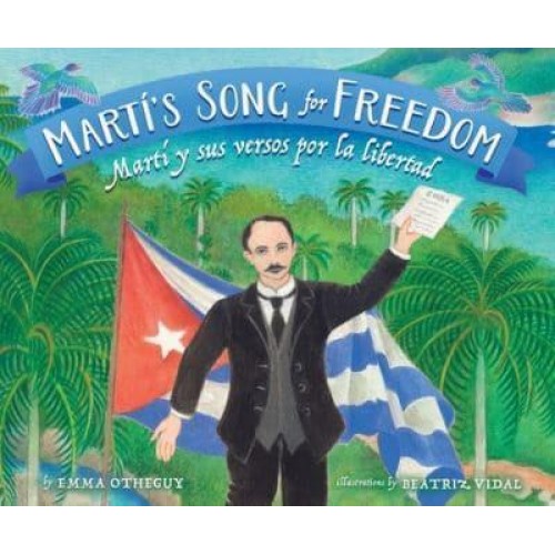 Martí's Song for Freedom Martí Y Sus Versos Por La Libertad