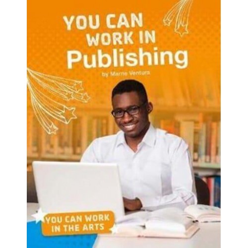 You Can Work in Publishing - You Can Work in the Arts