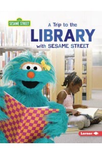 A Trip to the Library With Sesame Street (R) - Sesame Street (R) Field Trips