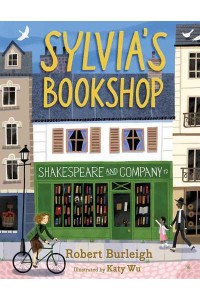Sylvia's Bookshop The Story of Paris's Beloved Bookstore and Its Founder (As Told by the Bookstore Itself!)