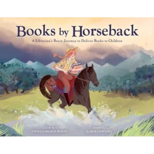 Books by Horseback A Librarian's Brave Journey to Deliver Books to Children