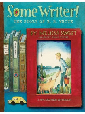 Some Writer! The Story of E. B. White