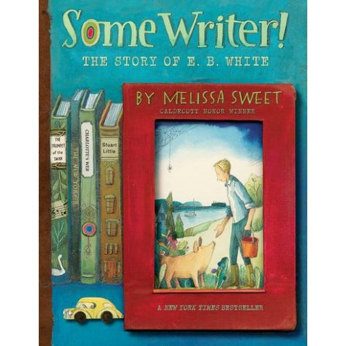 Some Writer! The Story of E. B. White