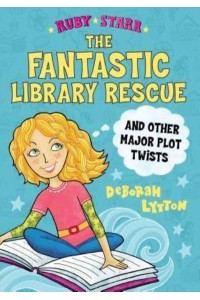 The Fantastic Library Rescue and Other Major Plot Twists - Ruby Starr