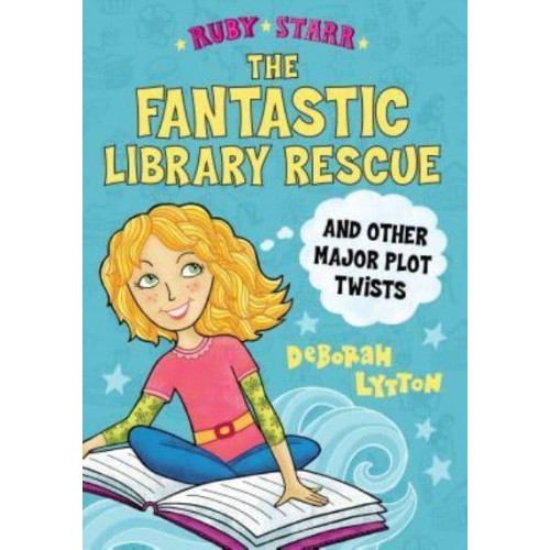 The Fantastic Library Rescue and Other Major Plot Twists - Ruby Starr