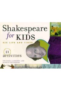 Shakespeare for Kids His Life and Times : 21 Activities - For Kids Series