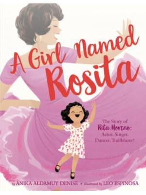 A Girl Named Rosita The Story of Rita Moreno : Actor, Singer, Dancer, Trailblazer