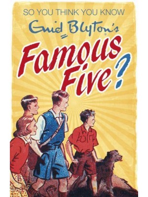 So You Think You Know Enid Blyton's The Famous Five - So You Think You Know
