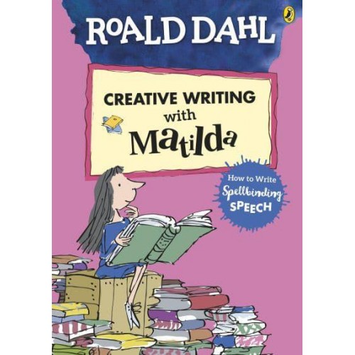 Roald Dahl's Creative Writing With Matilda How to Write Spellbinding Speech