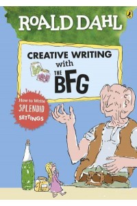 Roald Dahl's Creative Writing With the BFG How to Write Splendid Settings