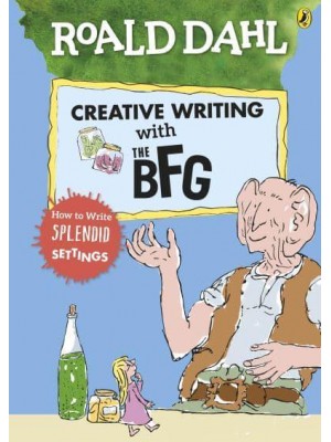 Roald Dahl's Creative Writing With the BFG How to Write Splendid Settings