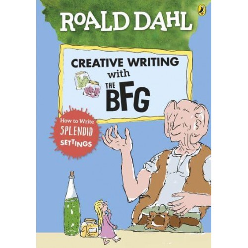 Roald Dahl's Creative Writing With the BFG How to Write Splendid Settings