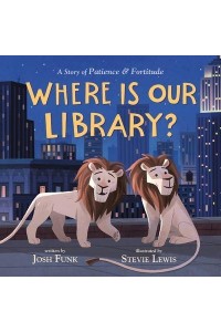 Where Is Our Library? A Story of Patience and Fortitude