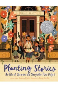 Planting Stories: The Life of Librarian and Storyteller Pura Belpré