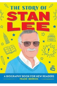 The Story of Stan Lee A Biography Book for New Readers - The Story Of: A Biography Series for New Readers