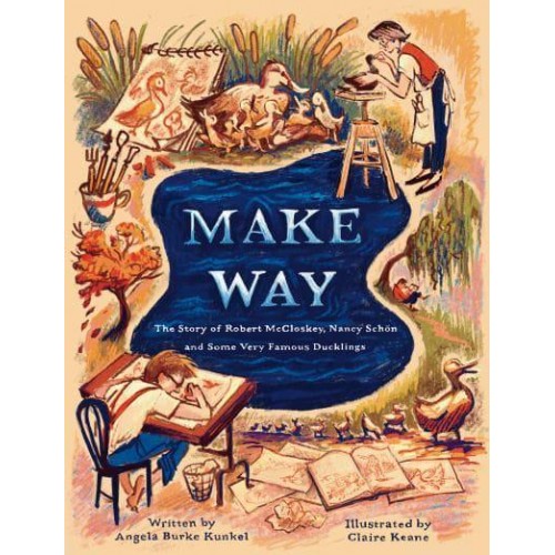 Make Way The Story of Robert McCloskey, Nancy Schön, and Some Very Famous Ducklings
