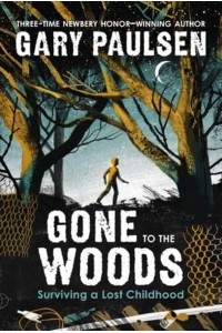 Gone to the Woods Surviving a Lost Childhood