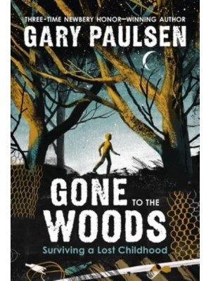Gone to the Woods Surviving a Lost Childhood