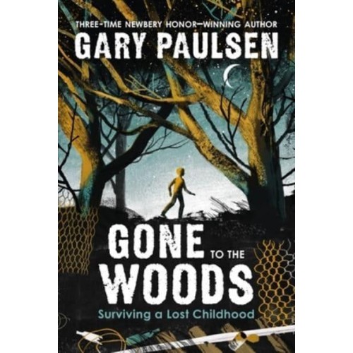 Gone to the Woods Surviving a Lost Childhood