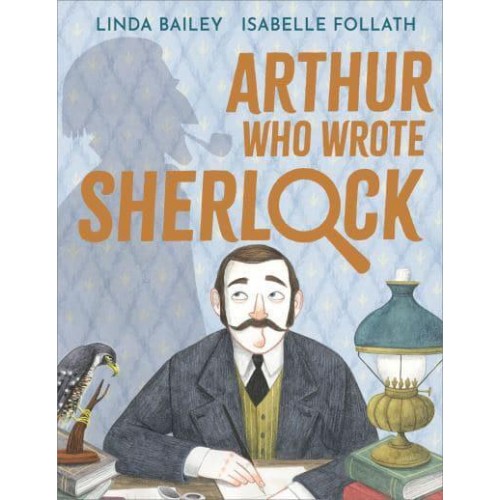 Arthur Who Wrote Sherlock The True Story of Arthur Conan Doyle