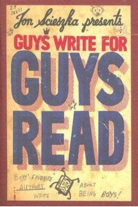 Guys Write for Guys Read Boys' Favorite Authors Write About Being Boys