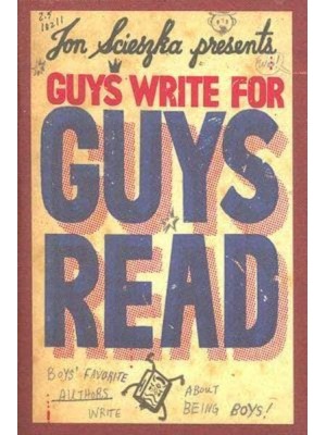 Guys Write for Guys Read Boys' Favorite Authors Write About Being Boys