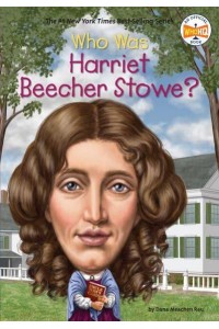 Who Was Harriet Beecher Stowe? - Who Was--?