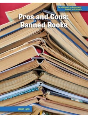 Pros and Cons Banned Books - Two Sides of an Argument : Speech and Debate.