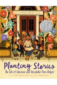 Planting Stories The Life of Librarian and Storyteller Pura Belpré