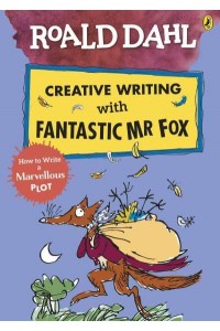 Roald Dahl Creative Writing With Fantastic Mr Fox How to Write a Marvellous Plot