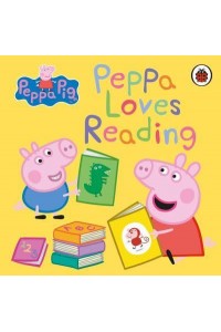 Peppa Loves Reading - Peppa Pig