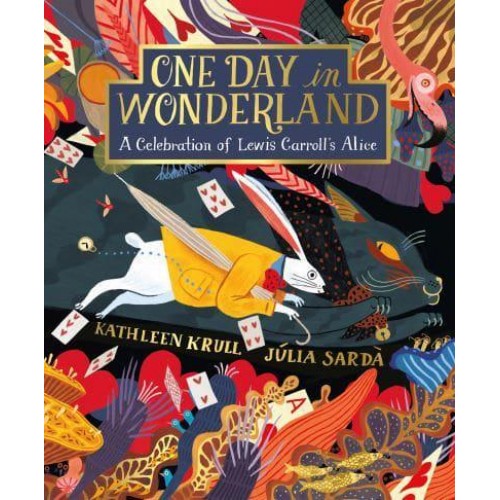 One Day in Wonderland A Celebration of Lewis Carroll's Alice