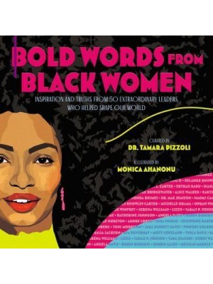 Bold Words from Black Women Inspiration and Truths from 50 Extraordinary Black Women Who Helped Shape Our World